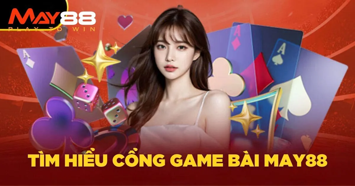 Tìm hiểu đôi nét về game bài May88